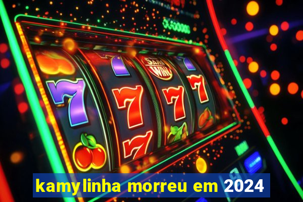 kamylinha morreu em 2024